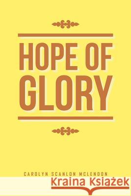 Hope of Glory Carolyn Scanlon McLendon 9781514485941