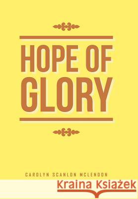 Hope of Glory Carolyn Scanlon McLendon 9781514485958