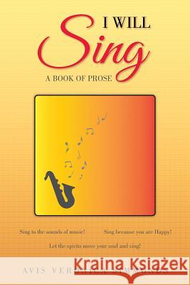 I Will Sing: A Book of Prose Avis Veronica Simmonds 9781514486412