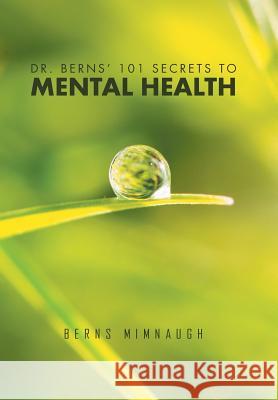 Dr. Berns' 101 Secrets to Mental Health Berns Mimnaugh 9781514487037