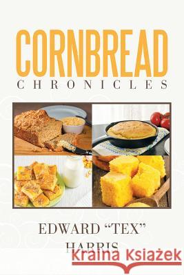 Cornbread Chronicles Edward Tex Harris 9781514487860
