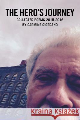 The Hero's Journey: Collected Poems 2015-2016 Carmine Giordano 9781514488195