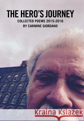 The Hero's Journey: Collected Poems 2015-2016 Carmine Giordano 9781514488201