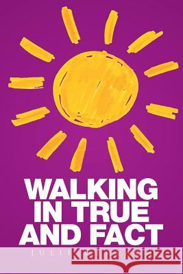 Walking in True and Fact Julie Gerlach 9781514488393 Xlibris