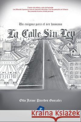 La Calle Sin Ley: Un enigma para el ser humano Gonzalez, Otto Jaime Paredes 9781514488836