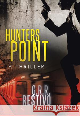 Hunters Point: A Thriller G. R. R. Restivo 9781514489048 Xlibris
