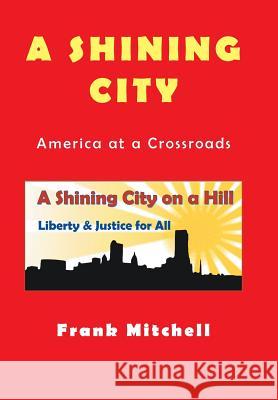 A Shining City: America at a Crossroads Frank Mitchell 9781514489833