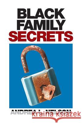 Black Family Secrets Andrea L. Nelson 9781514489901