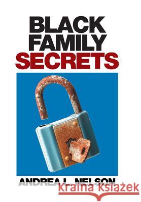 Black Family Secrets Andrea L. Nelson 9781514489918