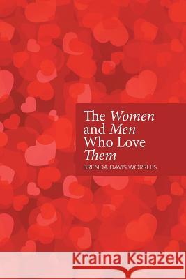 The Women and Men Who Love Them Brenda Davis Worrles 9781514490358