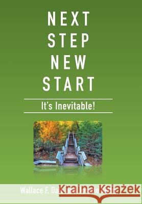 Next Step New Start: It's Inevitable Wallace F. Dale Josette Veltri 9781514491805