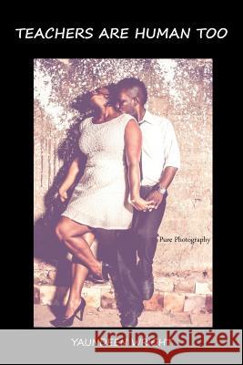 Teachers Are Human Too Yaundeen Wright 9781514491904 Xlibris