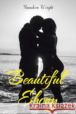 Beautiful Ebony Yaundeen Wright 9781514492185 Xlibris