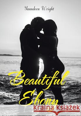 Beautiful Ebony Yaundeen Wright 9781514492192 Xlibris
