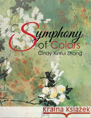 Symphony of Colors Cindy Xinrui Zhang 9781514493076 Xlibris