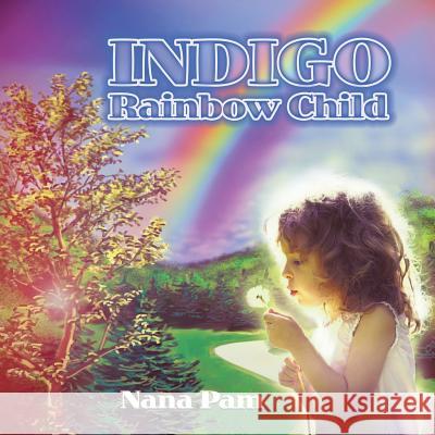 Indigo Rainbow Child Nana Pam   9781514493960 Xlibris