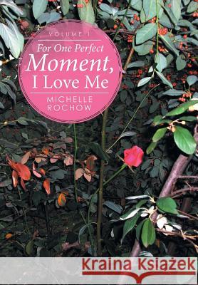 For One Perfect Moment, I Love Me: Volume 1 Michelle Rochow 9781514494066