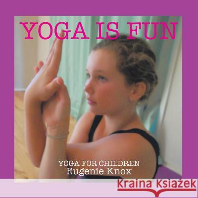 Yoga is Fun: Yoga for children Knox, Eugenie 9781514494172 Xlibris