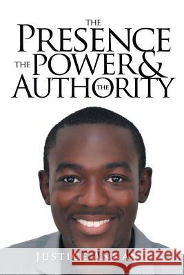 The Presence the Power and the Authority Justice Annang 9781514496381 Xlibris