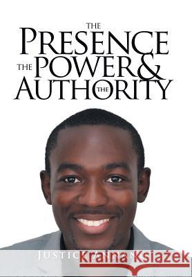 The Presence the Power and the Authority Justice Annang 9781514496398 Xlibris