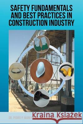 Safety Fundamentals and Best Practices in Construction Industry Pedro P. Marfa 9781514496725 Xlibris