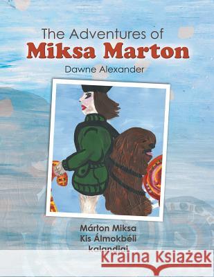 The Adventures of Miksa Marton Dawne Alexander 9781514498552 Xlibris