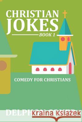 Christian Jokes: Book 1 Delphon Coker   9781514499016