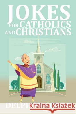 Jokes for Catholics and Christians Delphon Coker 9781514499160 Xlibris