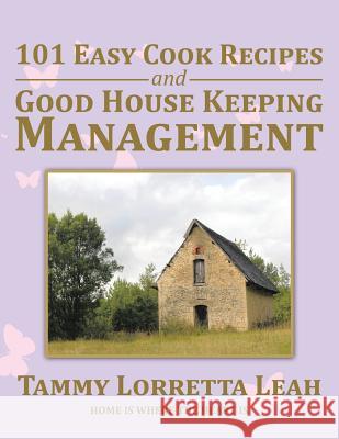 101 Easy Cook Recipes and Good House Keeping Management Tammy Lorretta Leah 9781514499924 Xlibris