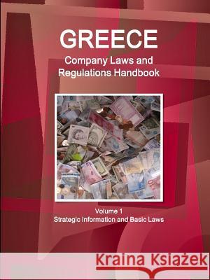 Greece Company Laws and Regulations Handbook Volume 1 Strategic Information and Basic Laws Ibp Inc   9781514508909 Int'l Business Publications, USA