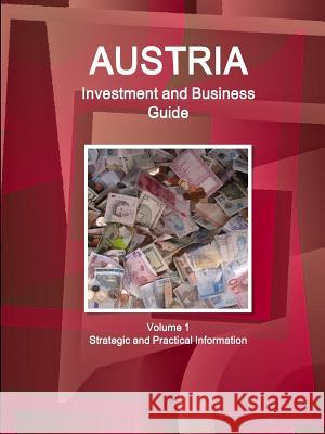 Austria Investment and Business Guide Volume 1 Strategic and Practical Information Inc Ibp   9781514528808 Int'l Business Publications, USA