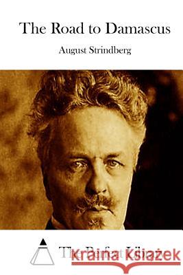 The Road to Damascus August Strindberg The Perfect Library 9781514600153 Createspace