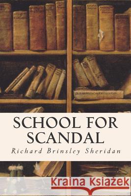 School For Scandal Sheridan, Richard Brinsley 9781514600337 Createspace
