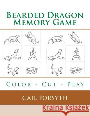 Bearded Dragon Memory Game: Color - Cut - Play Gail Forsyth 9781514600436