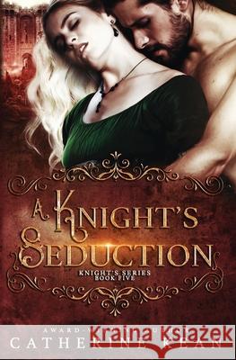 A Knight's Seduction: Knight's Series Book 5 Catherine Kean 9781514600726 Createspace