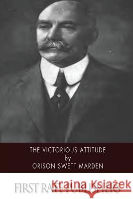 The Victorious Attitude Orison Swett Marden 9781514600863 Createspace