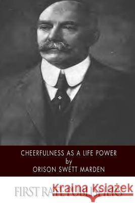 Cheerfulness as a Life Power Orison Swett Marden 9781514600870 Createspace