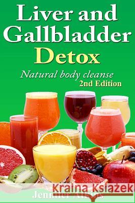 Detox: Liver and Gallbladder Detox: Natural Body Cleanse Jennifer Atkins 9781514601310