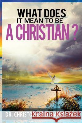 What does it mean to be a Christian? Handy, Christopher Dewyane 9781514601983