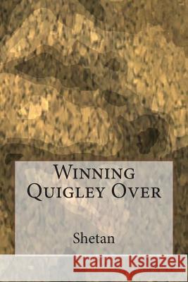 Winning Quigley Over Shetan 9781514602119 Createspace