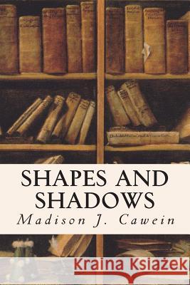 Shapes and Shadows Madison J. Cawein 9781514602591 Createspace