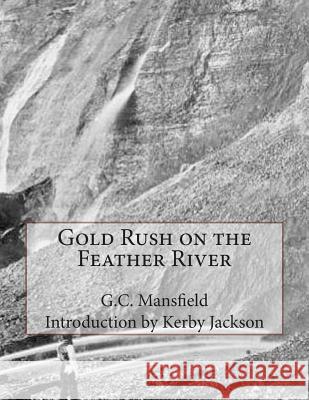 Gold Rush on the Feather River G. C. Mansfield Kerby Jackson 9781514603802 Createspace