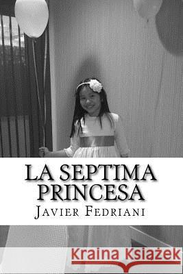 La Septima Princesa Javier Fedriani 9781514604465 Createspace