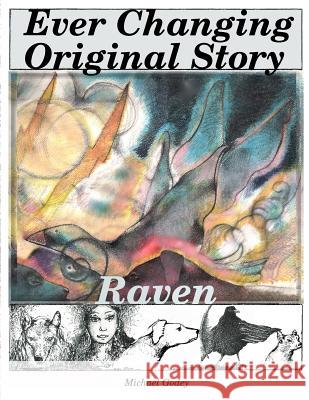 Ever Changing Original; Story Raven Michael Godey 9781514605172 Createspace