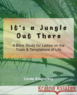 It's A Jungle Out There: 10 Bible Lessons For Ladies Singletary, Linda 9781514606933 Createspace