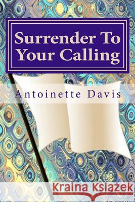 Surrender To Your Calling Davis, Antoinette 9781514607886