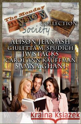 The Monday Mystery Society Collection Giuletta M. Spudich Jw Stacks Carol Ann Kauffman 9781514608678 Createspace Independent Publishing Platform