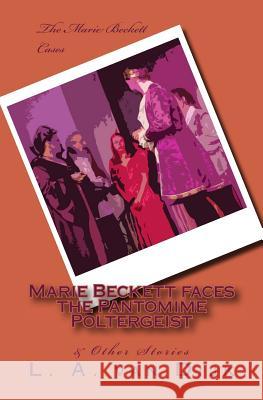 Marie Beckett faces the Pantomime Poltergeist & Other Stories (B&W Ed.) Van Dijk, L. a. 9781514608975 Createspace