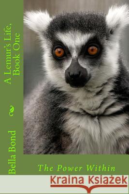 A Lemur's Life Bella Bond 9781514610688 Createspace