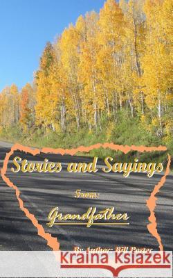 Stories and Sayings from Grandfather Bill Eugene Porter 9781514611197